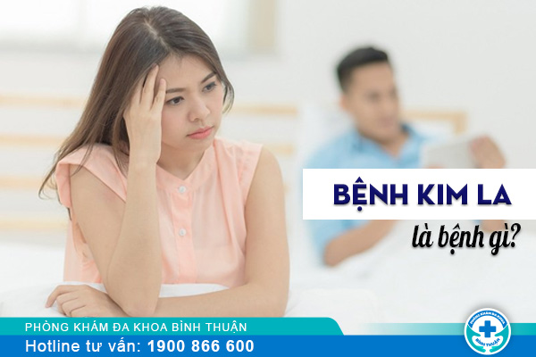 Bệnh kim la là gì? có triệu chứng gì?