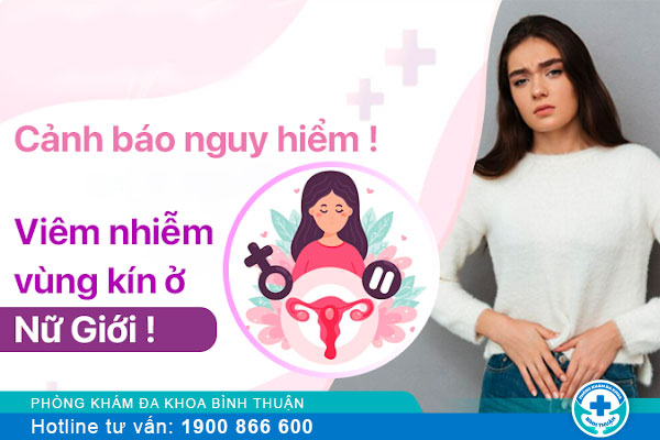 Bệnh lý viêm vùng kín, chị em phụ nữ không nên xem thường