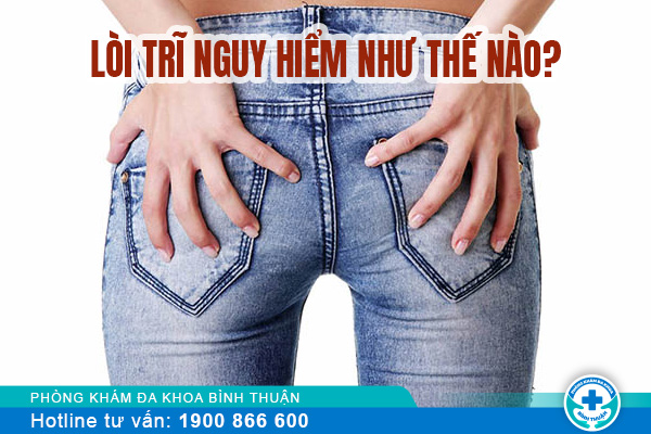 Lòi trĩ nguy hiểm như thế nào? và làm sao để khỏi?