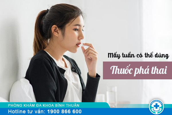 Mấy tuần có thể dùng thuốc phá thai?