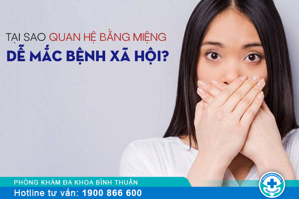 Tại sao quan hệ bằng miệng lại dễ mắc bệnh xã hội