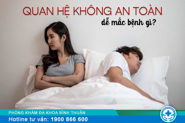 Quan hệ không an toàn có nguy cơ mắc bệnh lý gì?