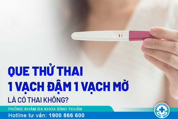 Que thử thai lên 1 vạch đậm 1 vạch mờ là có thai không?