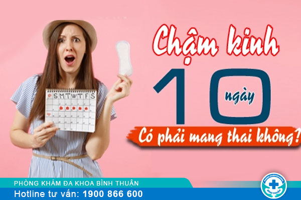 Trễ kinh nguyệt 10 ngày có phải dấu hiệu mang thai?