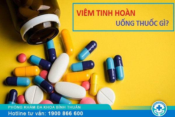 Viêm tinh hoàn uống thuốc gì, điều trị ở đâu uy tín hiện nay?